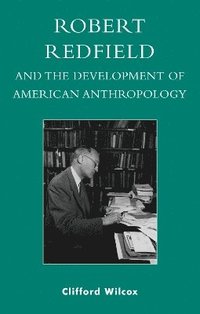 bokomslag Robert Redfield and the Development of American Anthropology