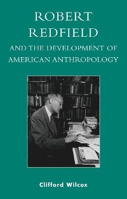 Robert Redfield and the Development of American Anthropology 1