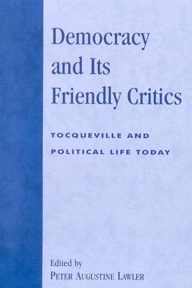 Peter Augustine Lawler - Democracy and Its Friendly Critics, Häftad