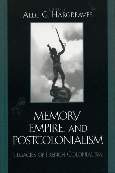 Alec Hargreaves - Memory, Empire, and Postcolonialism, Inbunden