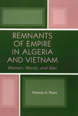 Pamela A. Pears - Remnants of Empire in Algeria and Vietnam, Inbunden