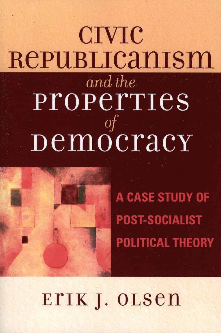 Erik J. Olsen - Civic Republicanism and the Properties of Democracy, Inbunden