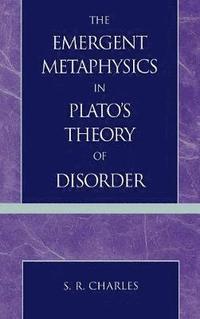 bokomslag The Emergent Metaphysics in Plato's Theory of Disorder