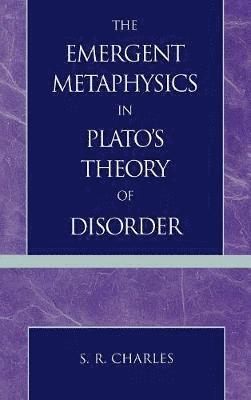 The Emergent Metaphysics in Plato's Theory of Disorder 1