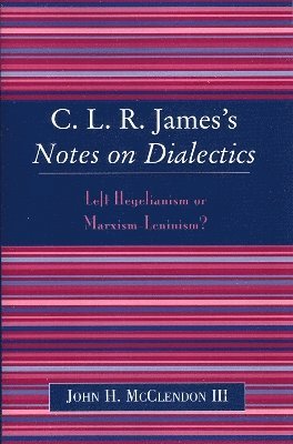 John H. McClendon III, John H. McClendon, John H. Mcclendon - CLR James's Notes on Dialectics, Häftad