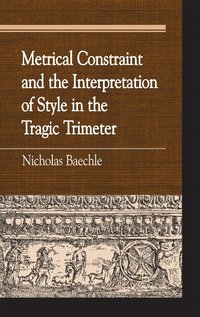 bokomslag Metrical Constraint and the Interpretation of Style in the Tragic Trimeter