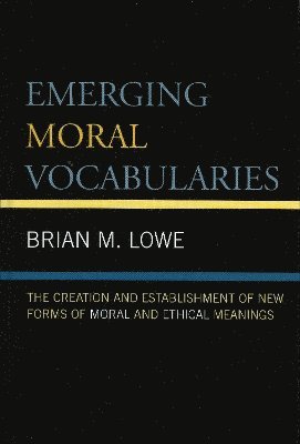 Brian M. Lowe - Emerging Moral Vocabularies, Inbunden