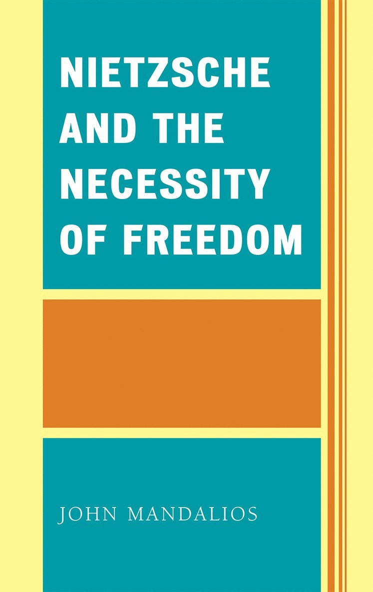 John Mandalios - Nietzsche and the Necessity of Freedom, Inbunden