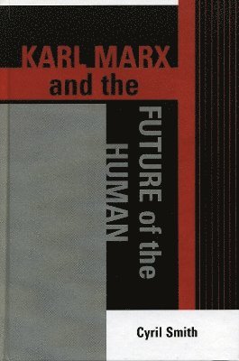 Cyril Smith - Karl Marx and the Future of the Human, Inbunden