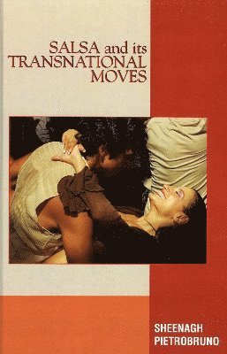 Sheenagh Pietrobruno - Salsa and Its Transnational Moves, Inbunden