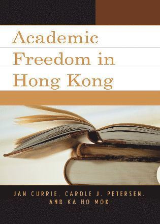 Jan Currie, Carole J. Petersen, Ka Ho Mok - Academic Freedom in Hong Kong, Inbunden