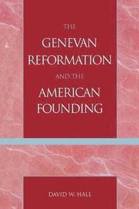 bokomslag The Genevan Reformation and the American Founding