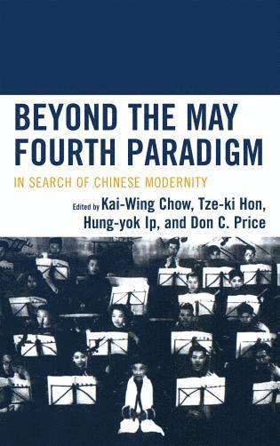 Kai-wing Chow, Tze-ki Hon, Hung-yok Ip, Don C. Price - Beyond the May Fourth Paradigm, Inbunden