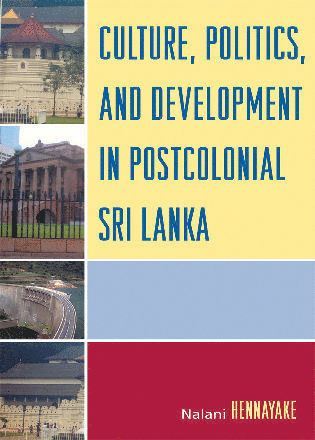 Nalani Hennayake - Culture, Politics, and Development in Postcolonial Sri Lanka, Inbunden