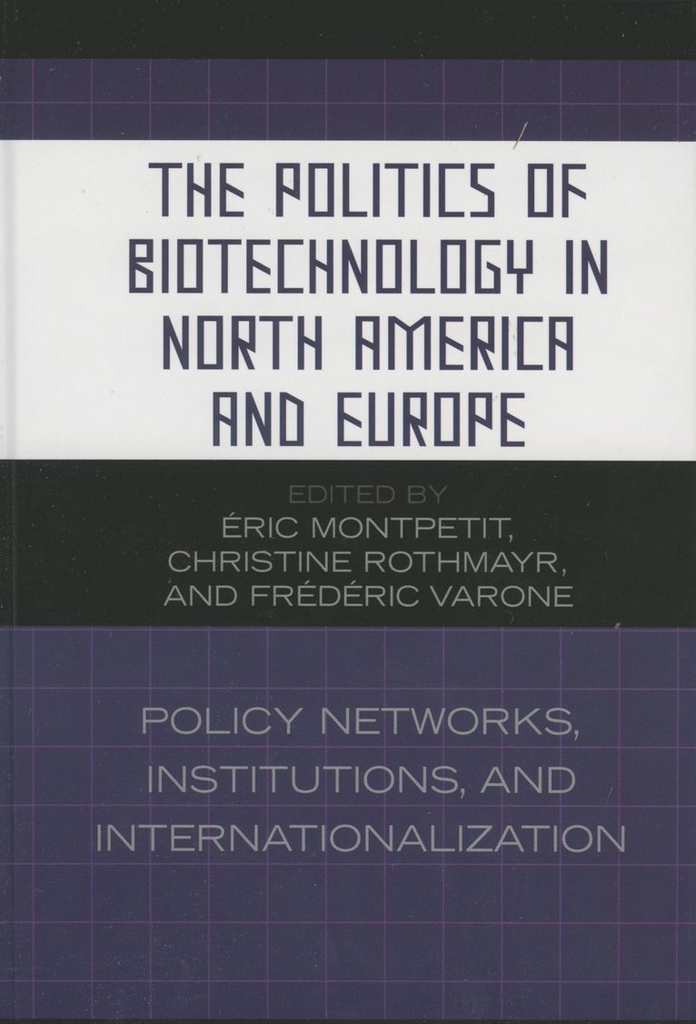 Éric Montpetit, Christine Rothmayr, Frédéric Varone, Eric Montpetit, Frederic Varone, &#201;ric Montpetit, &. Montpetit, Fr& Varone - Politics of Biotechnology in North America and Europe, Inbunden
