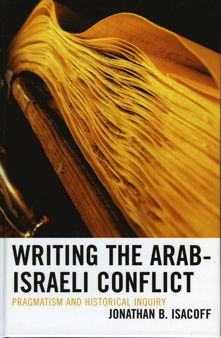 Jonathan B. Isacoff, Jonathan B Isacoff - Writing the Arab-Israeli Conflict, Inbunden