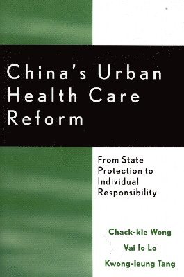 Chack-kie Wong, Vai Io Lo, Kwong-leung Tang, Chack-Kie Wong, Kwong-Leung Tang - China's Urban Health Care Reform, Häftad