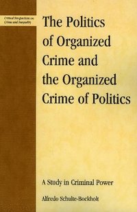 bokomslag The Politics of Organized Crime and the Organized Crime of Politics