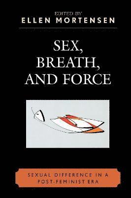 Ellen Mortensen - Sex, Breath, and Force, Häftad