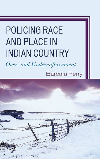 Barbara Perry - Policing Race and Place in Indian Country, Inbunden