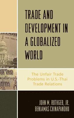 John M. Rothgeb Jr., Benjamas Chinapandhu, John M. Rothgeb, John M Rothgeb - Trade and Development in a Globalized World, Inbunden
