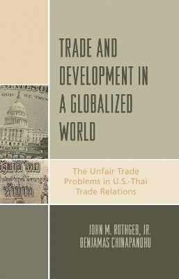 John M. Rothgeb Jr., Benjamas Chinapandhu, John M. Rothgeb - Trade and Development in a Globalized World, Häftad