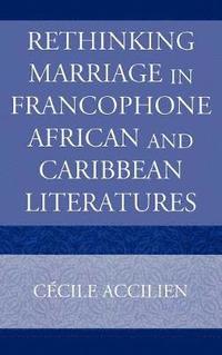 bokomslag Rethinking Marriage in Francophone African and Caribbean Literatures