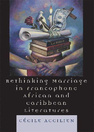 bokomslag Rethinking Marriage in Francophone African and Caribbean Literatures