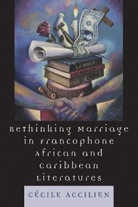 bokomslag Rethinking Marriage in Francophone African and Caribbean Literatures