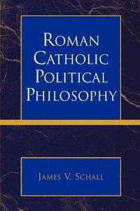 bokomslag Roman Catholic Political Philosophy