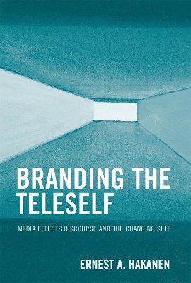 Ernest A. Hakanen - Branding the Teleself, Inbunden