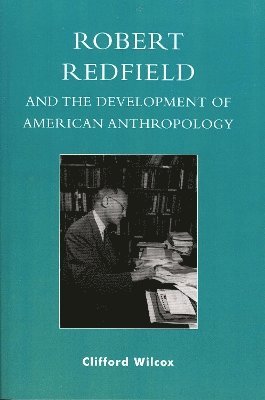 Robert Redfield and the Development of American Anthropology 1
