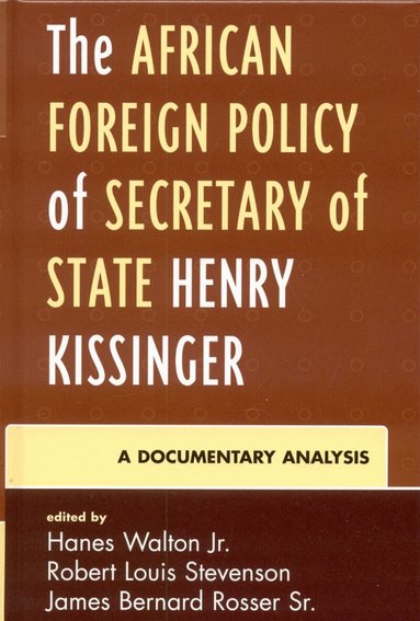 Hanes Walton Jr., Robert Louis Stevenson, James Bernard Rosser Sr. - African Foreign Policy of Secretary of State Henry Kissinger, Inbunden