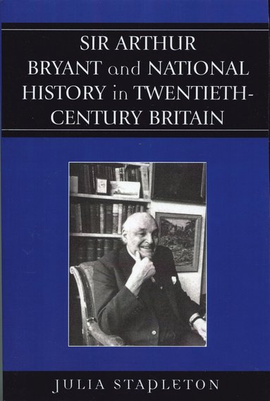 bokomslag Sir Arthur Bryant and National History in Twentieth-Century Britain