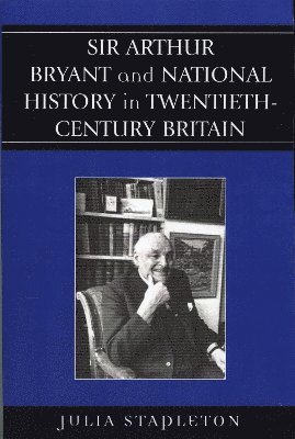 Sir Arthur Bryant and National History in Twentieth-Century Britain 1