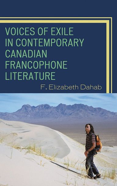 F. Elizabeth Dahab - Voices of Exile in Contemporary Canadian Francophone Literature, Häftad