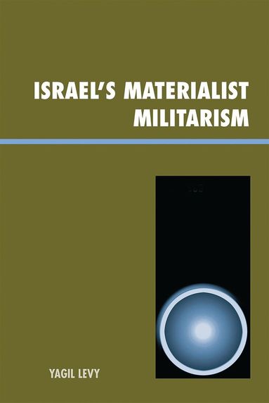 Yagil Levy - Israel's Materialist Militarism, Inbunden