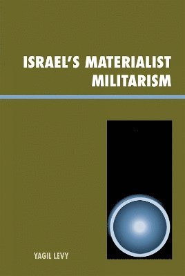 Yagil Levy - Israel's Materialist Militarism, Häftad