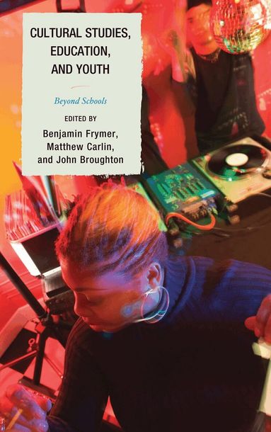 Benjamin Frymer, John Broughton, Matthew Carlin - Cultural Studies, Education, and Youth, Inbunden
