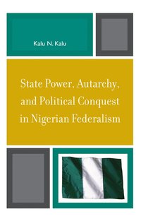 bokomslag State Power, Autarchy, and Political Conquest in Nigerian Federalism