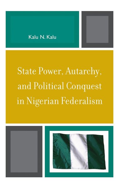 bokomslag State Power, Autarchy, and Political Conquest in Nigerian Federalism