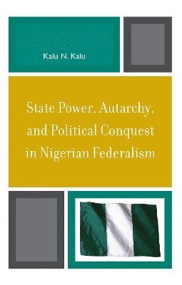 State Power, Autarchy, and Political Conquest in Nigerian Federalism 1