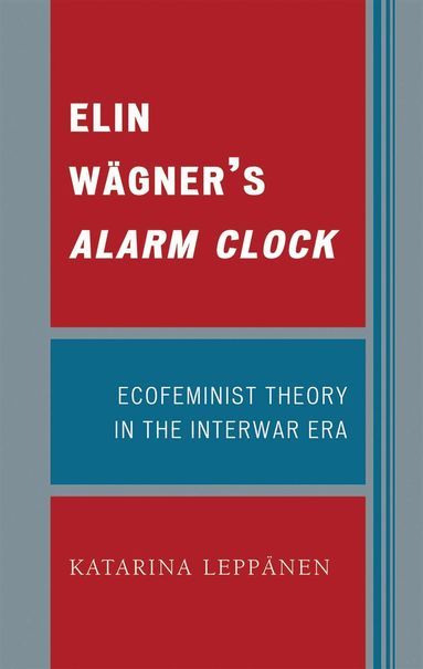 Katarina Leppänen - Elin Wägner's Alarm Clock, Inbunden