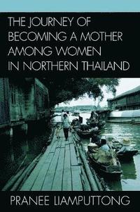 bokomslag The Journey of Becoming a Mother Among Women in Northern Thailand