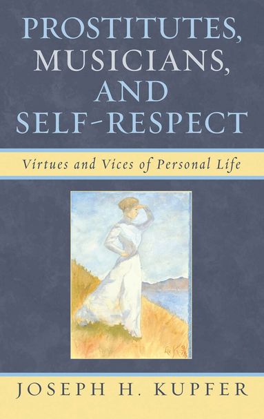Joseph H. Kupfer - Prostitutes, Musicians, and Self-Respect, Inbunden