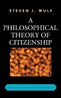 bokomslag A Philosophical Theory of Citizenship