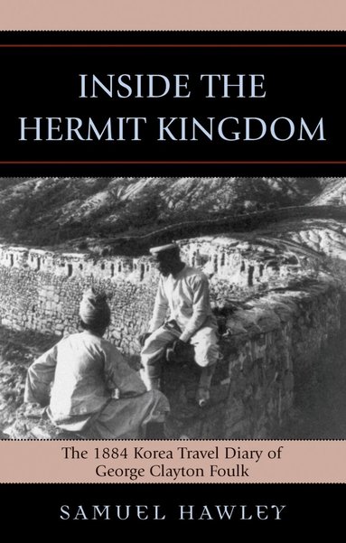 Samuel Hawley - Inside the Hermit Kingdom, Inbunden