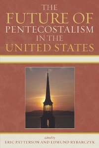 bokomslag The Future of Pentecostalism in the United States