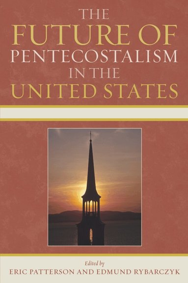 Eric Patterson, Edmund Rybarczyk - Future of Pentecostalism in the United States, Häftad