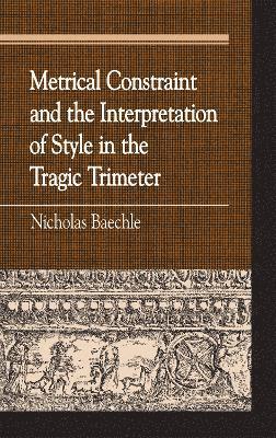 Metrical Constraint and the Interpretation of Style in the Tragic Trimeter 1